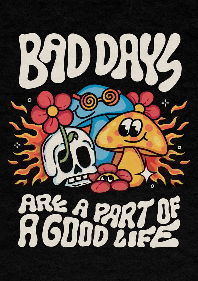 Bad days are a part of a good life - PRINT