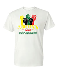 Image 1 of Juneteenth is my Independence Day T-Shirt