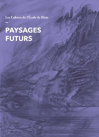 PAYSAGES FUTURS - Les Cahiers de l'École de Blois #21