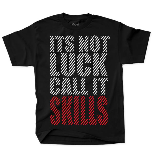 Not Luck, Call it Skills - Black Tee
