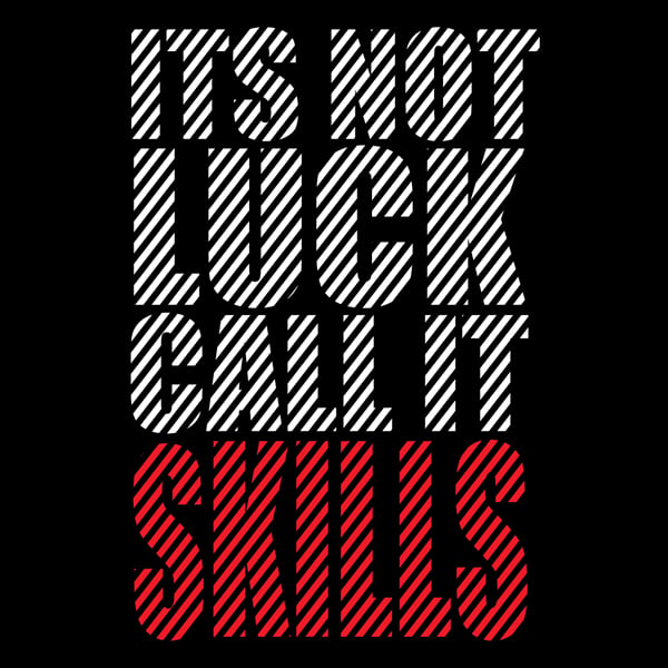 Not Luck, Call it Skills - Black Tee