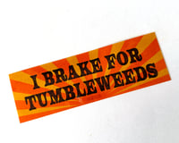 Image 1 of I Brake for Tumbleweeds- weatherproof sticker