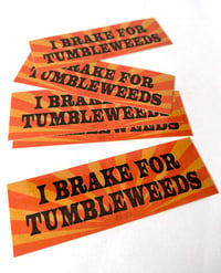 Image 2 of I Brake for Tumbleweeds- weatherproof sticker