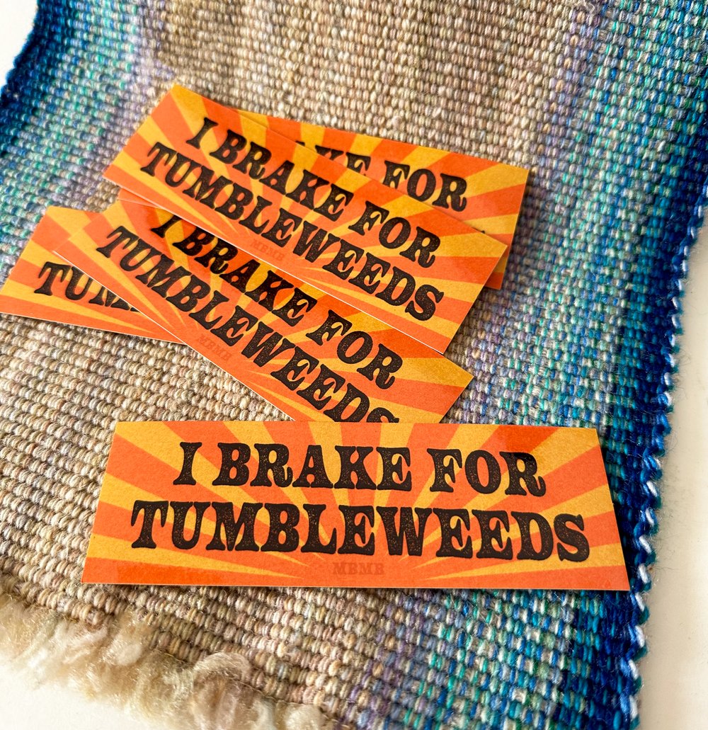 I Brake for Tumbleweeds- weatherproof sticker