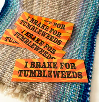 Image 3 of I Brake for Tumbleweeds- weatherproof sticker