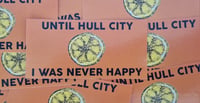 Image 2 of Pack of 25 10x5cm Until Hull I Was Never Happy Football/Ultras Stickers.