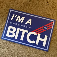 Image 3 of I'M A BITCH CAMPAIGN POSTER