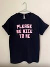 Please Be Nice To Me T-shirt