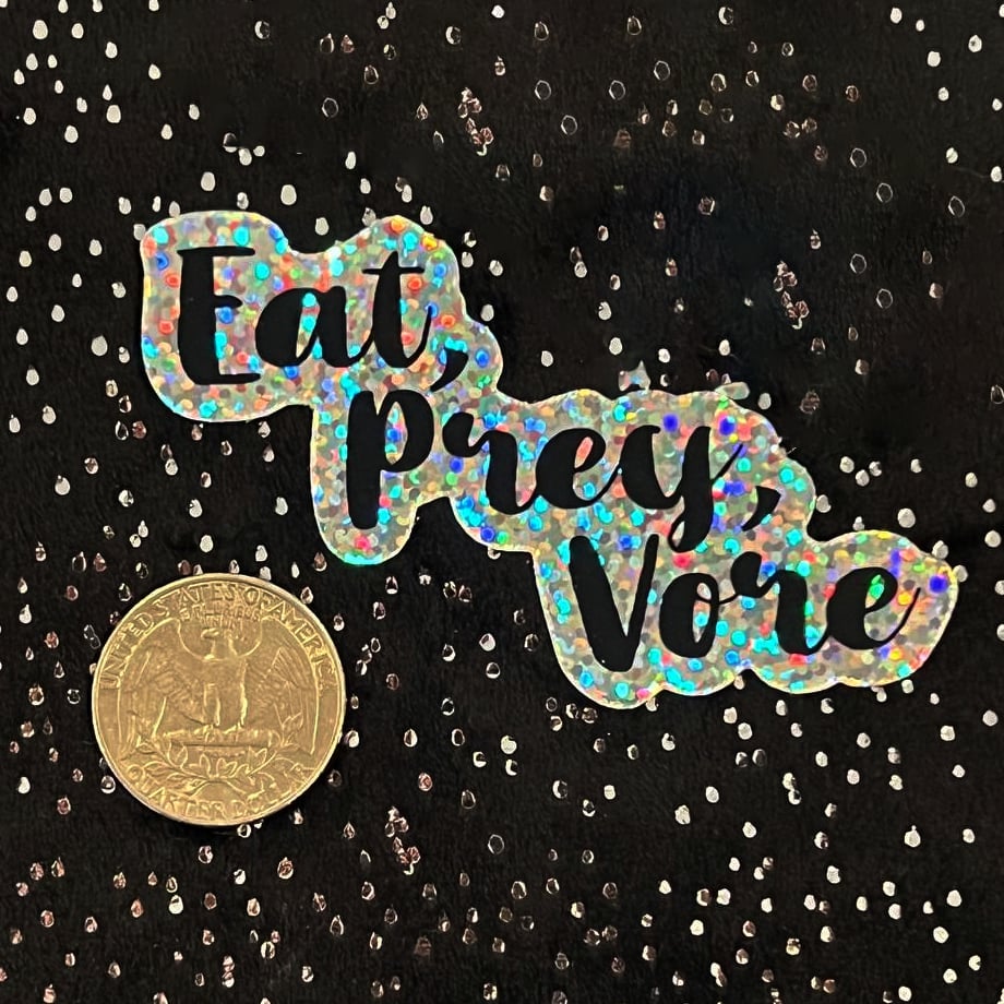 Image of Glitter Vinyl Sticker: Eat, Prey, Vore.