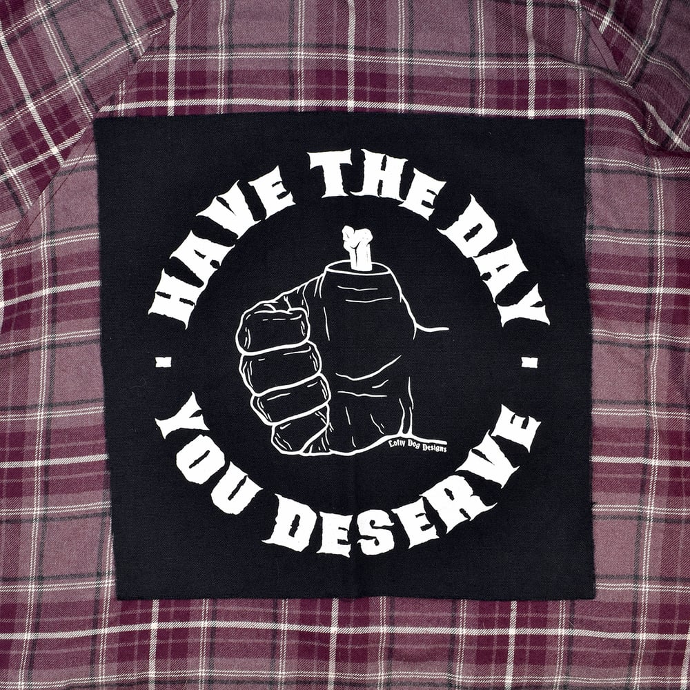 Have The Day You Deserve Back Patch