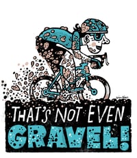 Image 2 of That's not even Gravel! archival print