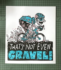 Image 3 of That's not even Gravel! archival print