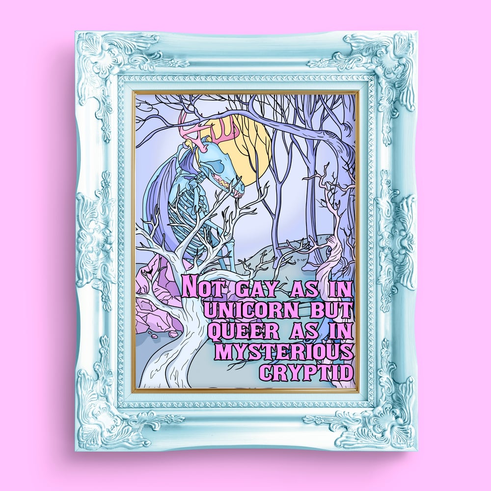 Image of Not Gay As In Unicorn But Queer As In Mysterious Cryptid Art Print