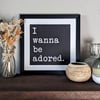 I Wanna Be Adored - Framed Artwork 