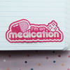 I'm On Medication Sticker