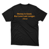 Money is Good, But Love Last Longer Gildan Tee Shirt