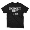 Nobody But God Gildan Tee Shirt