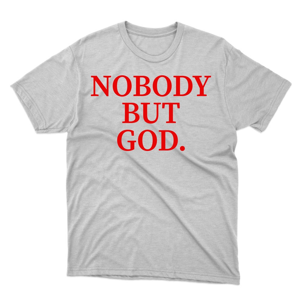 Nobody But God Gildan Tee Shirt