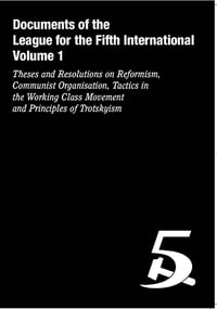Documents of the League for the Fifth International: Volume 1