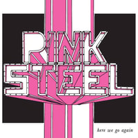 PINK STEEL- HERE WE GO AGAIN 7"