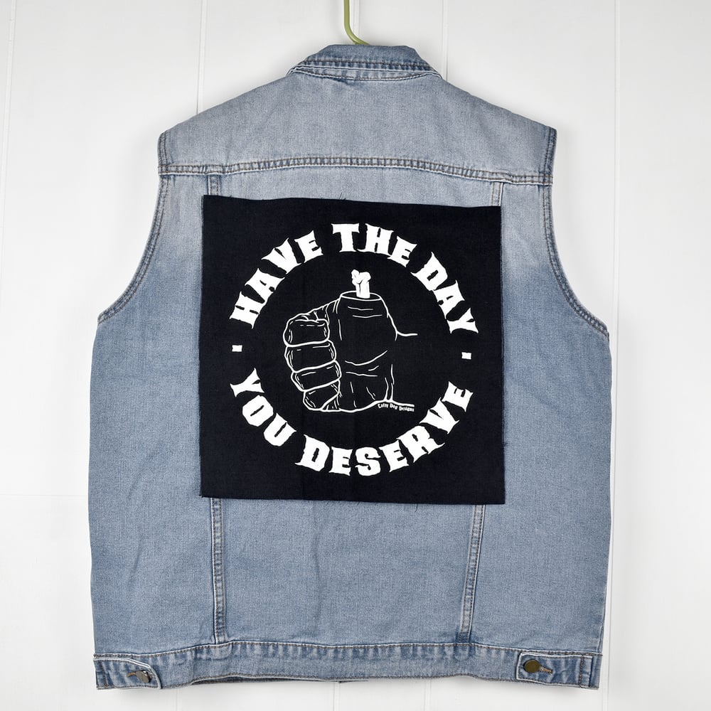Have The Day You Deserve Back Patch