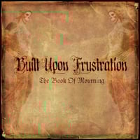 Built Upon Frustration "The Book Of Mourning" (Da' Core) CD