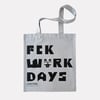 FCK WORK DAYS TOTE BAG