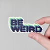 Be Weird Vinyl Sticker