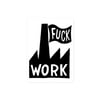 Fuck Work Sticker