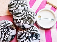 Image 2 of Pin Badge: Anxious As Heck