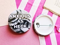 Image 1 of Pin Badge: Anxious As Heck
