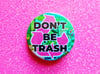 Pin Badge: Don't Be Trash