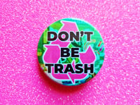 Image 1 of Pin Badge: Don't Be Trash