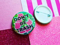 Image 2 of Pin Badge: Don't Be Trash