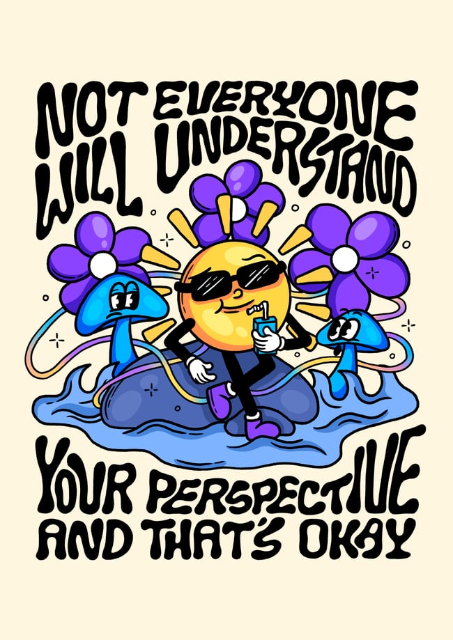 Not everyone will understand your perspective - PRINT
