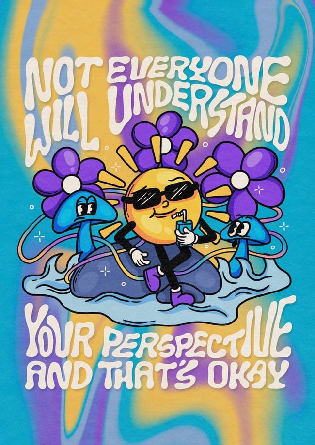 Not everyone will understand your perspective - PRINT