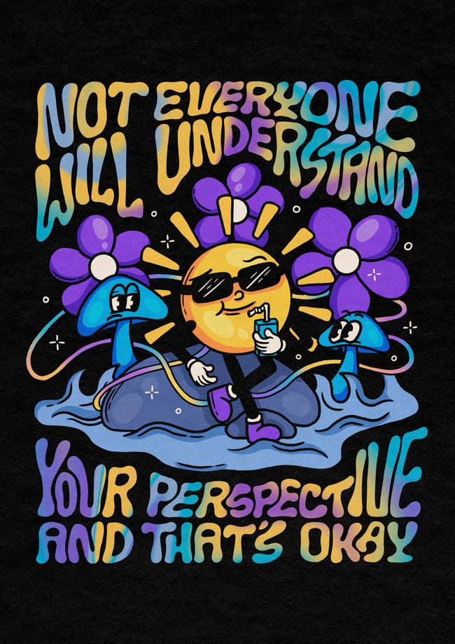 Not everyone will understand your perspective - PRINT