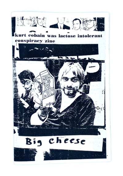 Image of Big Cheese: Kurt Cobain Was Lactose Intolerant Conspiracy Zine - Kelli Williams - The Pillow Problem