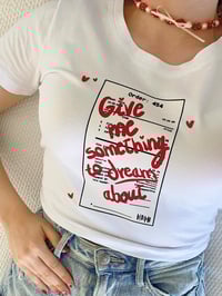 Image 1 of Give me something to dream about shirt