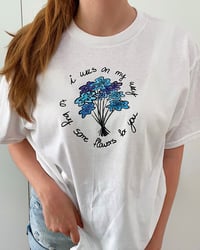 Image 2 of On my way to buy some flower for you shirt