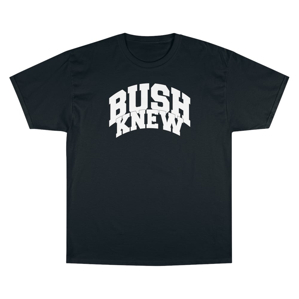 Image of Bush Knew - False Flag x Champion®