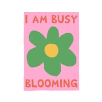 I'm Busy Blooming