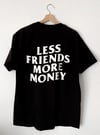 Less Friends More Money T-shirt 