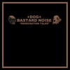 BASTARD NOISE / +DOG+ "Desecration Tales" LP