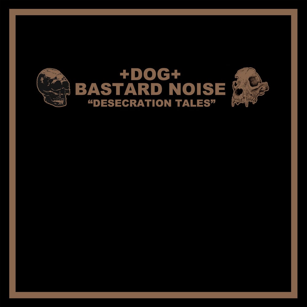 BASTARD NOISE / +DOG+ "Desecration Tales" LP
