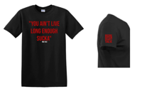 You ain't live long enough Sucka