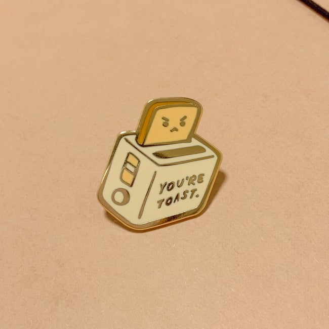 You're Toast — Enamel Pin