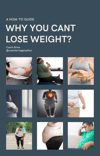 WHY YOU CANT LOSE WEIGHT