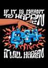 If it is meant to happen - PRINT