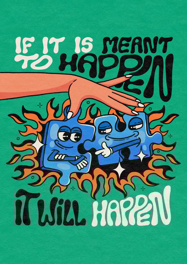 If it is meant to happen - PRINT